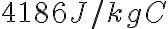  4186 J/kg°C 