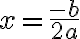  x=\frac{-b}{2a} 