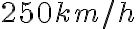  250 km/h 